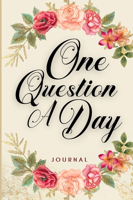 One Question A Day Journal: A Self Discovery Journal And Life Changing Questions. Five Year Memory Journal For Recording Your L