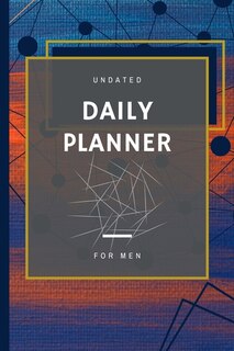 Daily Planner For Men: Concise, Simple Focused Day Organizer For Busy Men Undated Daily To-do List Planner With Hourly Sch