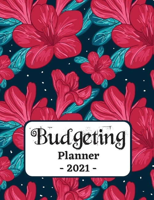 Budgeting Planner 2021: One Year Financial Planner And Bill Payments, Monthly & Weekly Expense Tracker, Savings And Bill Or
