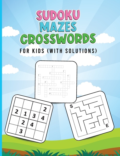 Sudoku, Mazes, Crosswords For Kids (with Solutions): Brain Games For Kids - Activity Book For Kids With Crossword, Sudoku And Mazes - Puzzles Book For K