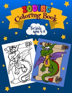 Zodiac Coloring Book For Kids Ages 4-8: Learn & Color Zodiac Signs Astrological Signs To Color A Colorable Zodiac Book European & Chinese Z