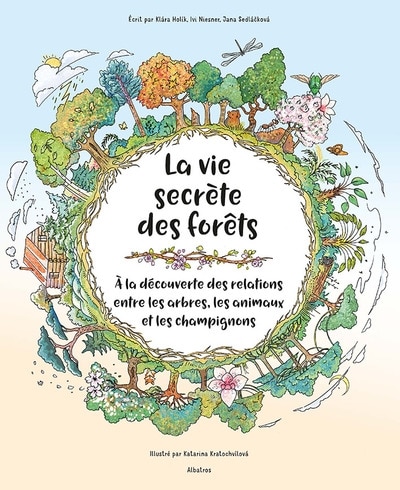 LA Vie secrète des forêts: à la découverte des relations entre les arbres, les animaux et les champignons