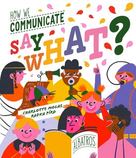 Front cover_Say What? How We Communicate