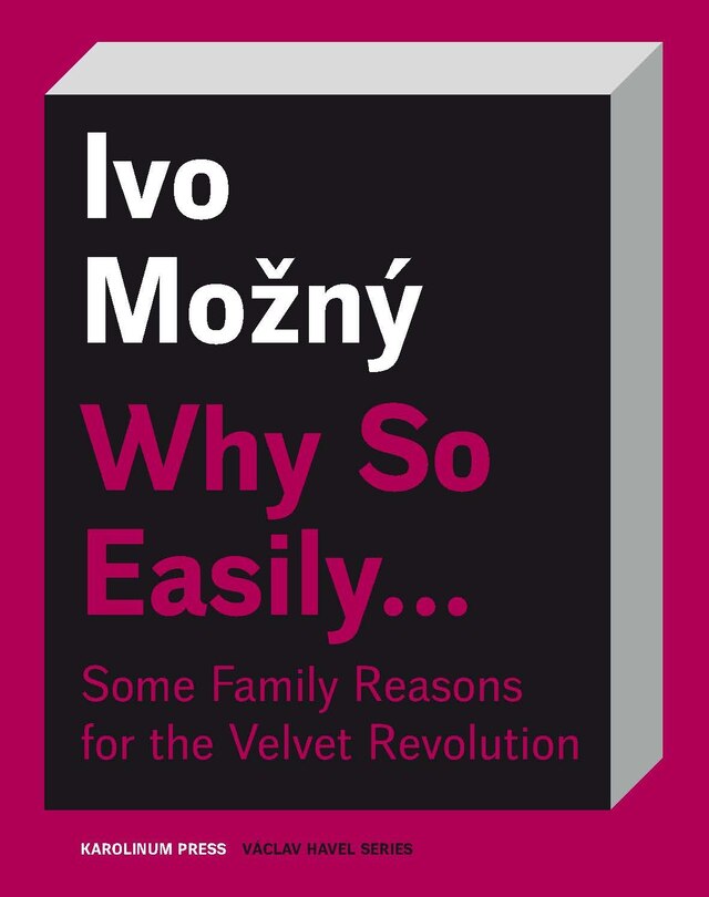 Couverture_Why So Easily . . . Some Family Reasons for the Velvet Revolution