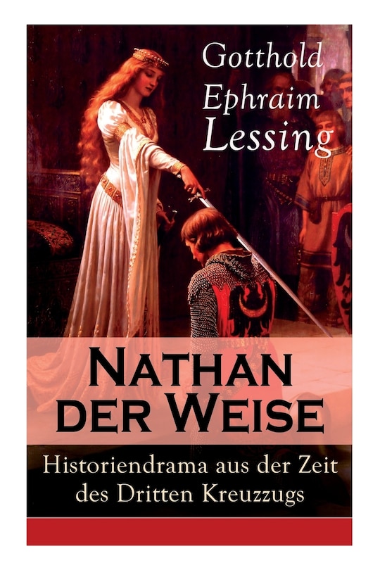 Nathan der Weise: Historiendrama aus der Zeit des Dritten Kreuzzugs: Bitte um religiöse Toleranz in Jerusalem