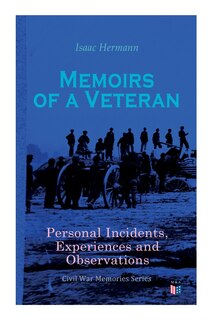 Front cover_Memoirs Of A Veteran: Personal Incidents, Experiences And Observations