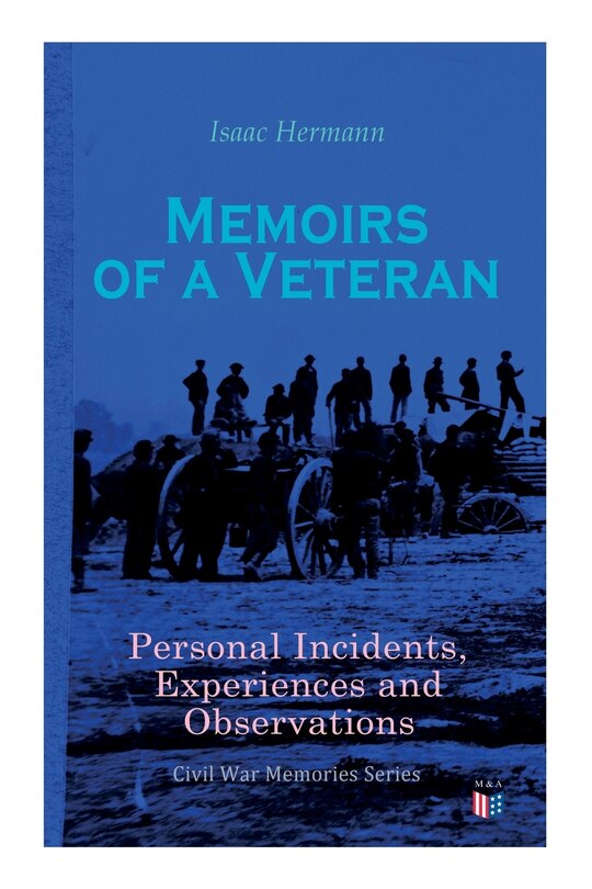 Front cover_Memoirs Of A Veteran: Personal Incidents, Experiences And Observations