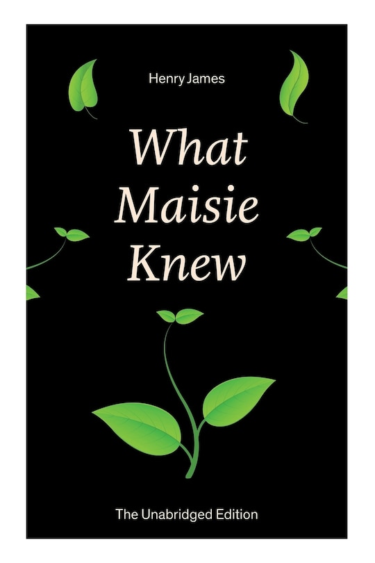 Front cover_What Maisie Knew (The Unabridged Edition)