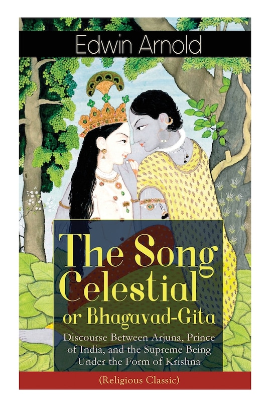 Front cover_The Song Celestial or Bhagavad-Gita: Discourse Between Arjuna, Prince of India, and the Supreme Being Under the Form of Krishna (Religious Classic)