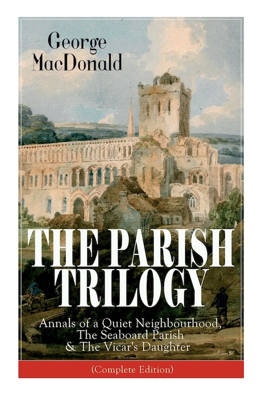 Couverture_The Parish Trilogy: Annals of a Quiet Neighbourhood, the Seaboard Parish & the Vicar's Daughter (Complete Edition)