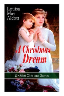 Front cover_A Christmas Dream & Other Christmas Stories by Louisa May Alcott
