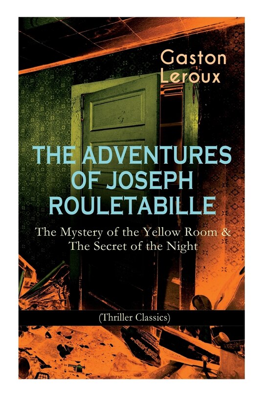 Couverture_The Adventures of Joseph Rouletabille: The Mystery of the Yellow Room & the Secret of the Night (Thriller Classics)
