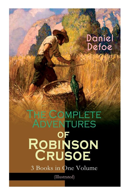 Front cover_The Complete Adventures of Robinson Crusoe - 3 Books in One Volume (Illustrated)