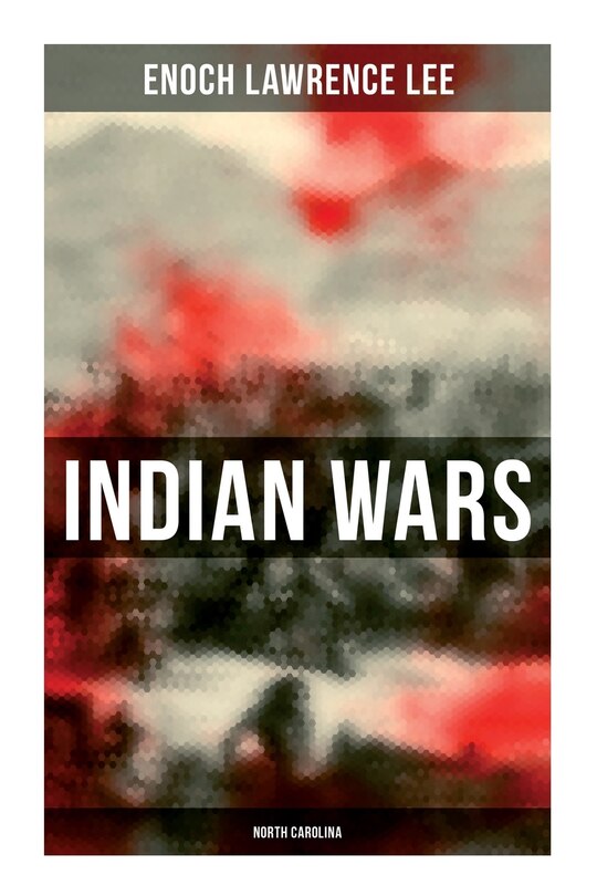 Indian Wars: North Carolina: Cherokee War, Tuscarora War, Cheraw Wars ...