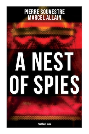 A Nest of Spies: Fantômas Saga