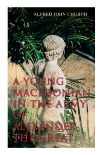 Front cover_A Young Macedonian in the Army of Alexander the Great