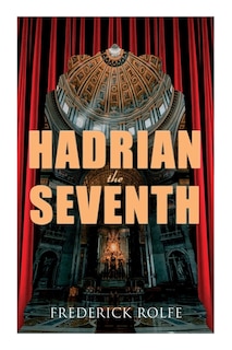 Hadrian the Seventh: Historical Novel