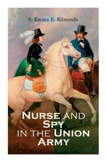 Front cover_Nurse and Spy in the Union Army