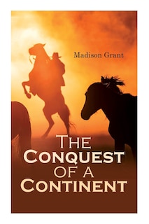 Front cover_The Conquest of a Continent; or, The Expansion of Races in America