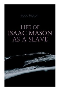 Front cover_Life of Isaac Mason as a Slave