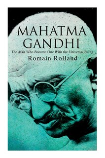 Front cover_Mahatma Gandhi - The Man Who Became One With the Universal Being