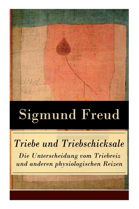 Front cover_Triebe und Triebschicksale - Die Unterscheidung vom Triebreiz und anderen physiologischen Reizen