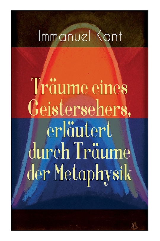 Front cover_Träume eines Geistersehers, erläutert durch Träume der Metaphysik