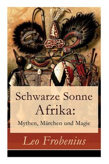 Front cover_Schwarze Sonne Afrika: Mythen, M&auml;rchen Und Magie