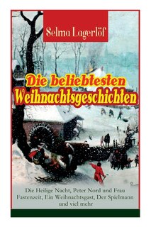 Front cover_Die Beliebtesten Weihnachtsgeschichten Von Selma Lagerlöf: Die Heilige Nacht, Peter Nord Und Frau Fastenzeit, Ein Weihnachtsgast, Der Spielmann Und Viel Mehr