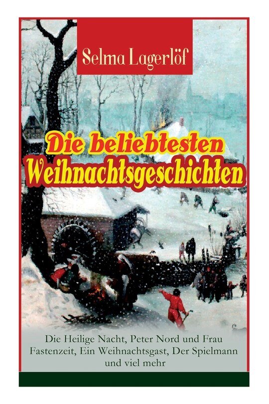 Front cover_Die Beliebtesten Weihnachtsgeschichten Von Selma Lagerlöf: Die Heilige Nacht, Peter Nord Und Frau Fastenzeit, Ein Weihnachtsgast, Der Spielmann Und Viel Mehr