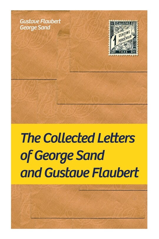 Front cover_The Collected Letters of George Sand and Gustave Flaubert