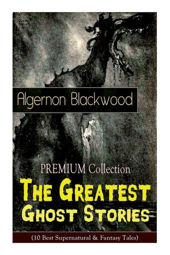 Couverture_The PREMIUM Collection - The Greatest Ghost Stories of Algernon Blackwood (10 Best Supernatural & Fantasy Tales)