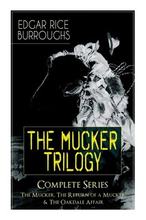 Couverture_The Mucker Trilogy - Complete Series: The Mucker, the Return of a Mucker & the Oakdale Affair