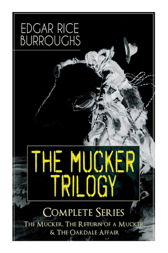 Couverture_The Mucker Trilogy - Complete Series: The Mucker, the Return of a Mucker & the Oakdale Affair