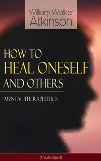 Front cover_How to Heal Oneself and Others - Mental Therapeutics (Unabridged)