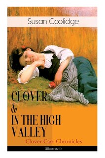 Front cover_CLOVER & IN THE HIGH VALLEY (Clover Carr Chronicles) - Illustrated