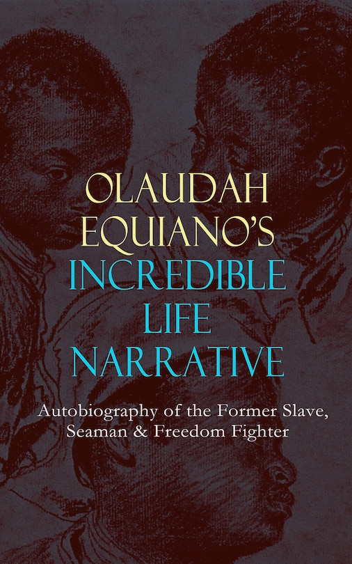 Front cover_OLAUDAH EQUIANO'S INCREDIBLE LIFE NARRATIVE - Autobiography of the Former Slave, Seaman & Freedom Fighter