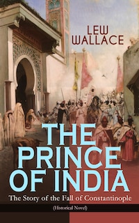 Couverture_THE PRINCE OF INDIA - The Story of the Fall of Constantinople (Historical Novel)