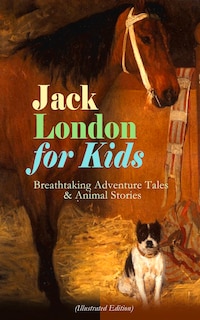 Front cover_Jack London for Kids - Breathtaking Adventure Tales & Animal Stories (Illustrated Edition)