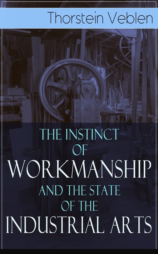 Front cover_The Instinct of Workmanship and the State of the Industrial Arts