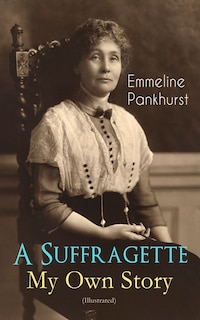 Front cover_A Suffragette - My Own Story (Illustrated)