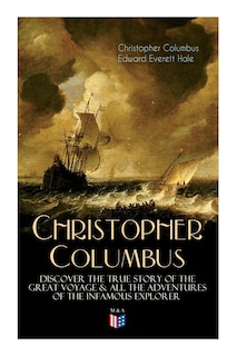 Front cover_The Life Of Christopher Columbus - Discover The True Story Of The Great Voyage & All The Adventures Of The Infamous Explorer