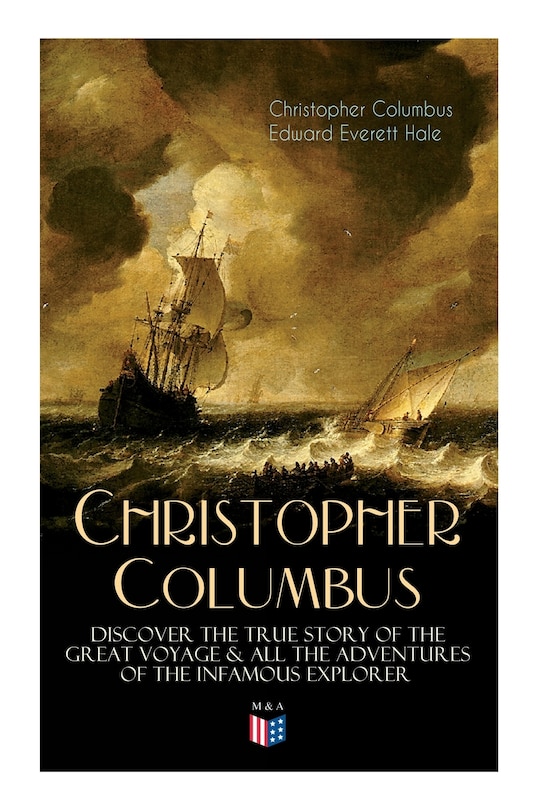 Front cover_The Life Of Christopher Columbus - Discover The True Story Of The Great Voyage & All The Adventures Of The Infamous Explorer