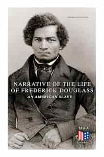 Narrative Of The Life Of Frederick Douglass, An American Slave by Frederick Douglass