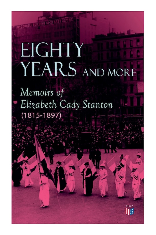 Front cover_Eighty Years And More: Memoirs Of Elizabeth Cady Stanton (1815-1897)