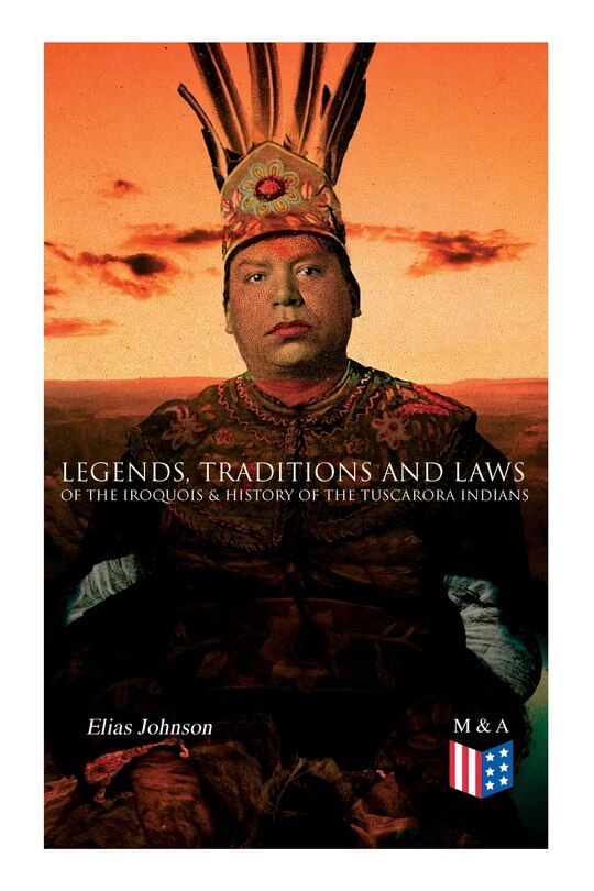 Front cover_Legends, Traditions And Laws Of The Iroquois & History Of The Tuscarora Indians