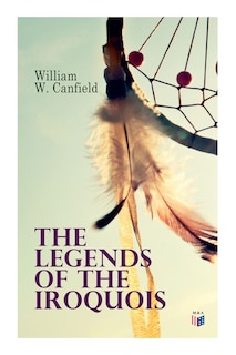 The Legends Of The Iroquois