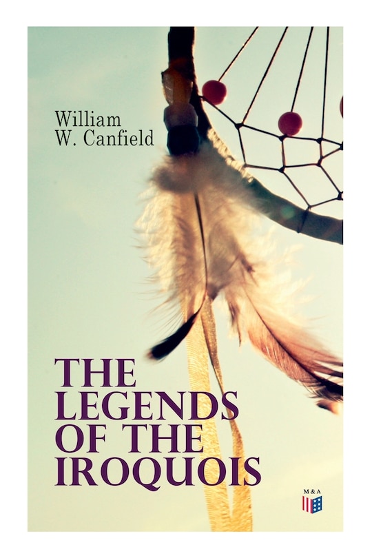 The Legends Of The Iroquois