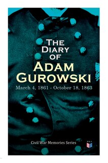 Couverture_The Diary Of Adam Gurowski: March 4, 1861 - October 18, 1863