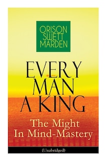 Front cover_Every Man A King - The Might In Mind-Mastery (Unabridged)